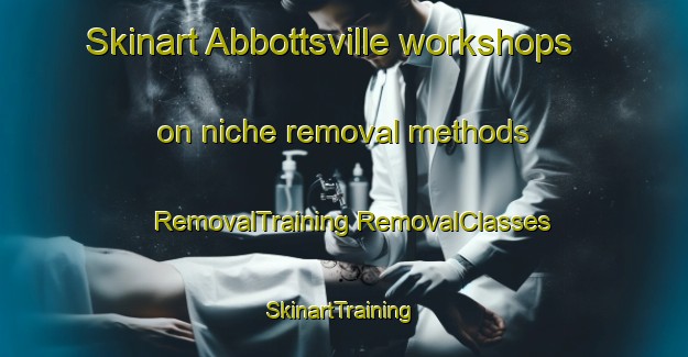 Skinart Abbottsville workshops on niche removal methods | #RemovalTraining #RemovalClasses #SkinartTraining-United States