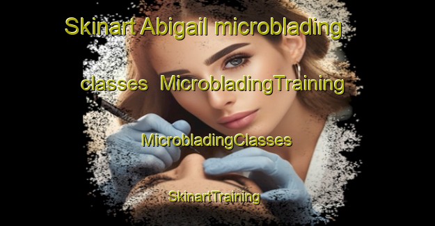 Skinart Abigail microblading classes | #MicrobladingTraining #MicrobladingClasses #SkinartTraining-United States