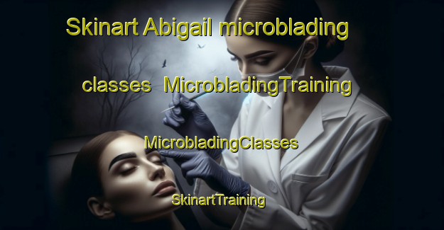 Skinart Abigail microblading classes | #MicrobladingTraining #MicrobladingClasses #SkinartTraining-United States