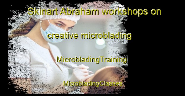 Skinart Abraham workshops on creative microblading | #MicrobladingTraining #MicrobladingClasses #SkinartTraining-United States