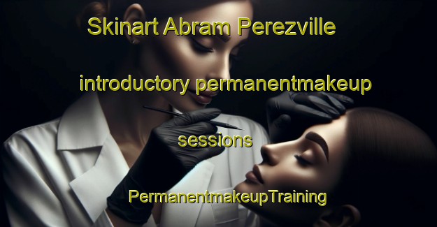 Skinart Abram Perezville introductory permanentmakeup sessions | #PermanentmakeupTraining #PermanentmakeupClasses #SkinartTraining-United States