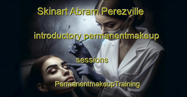 Skinart Abram Perezville introductory permanentmakeup sessions | #PermanentmakeupTraining #PermanentmakeupClasses #SkinartTraining-United States