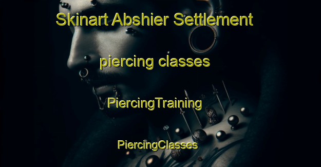 Skinart Abshier Settlement piercing classes | PiercingTraining | PiercingClasses | SkinartTraining-United States