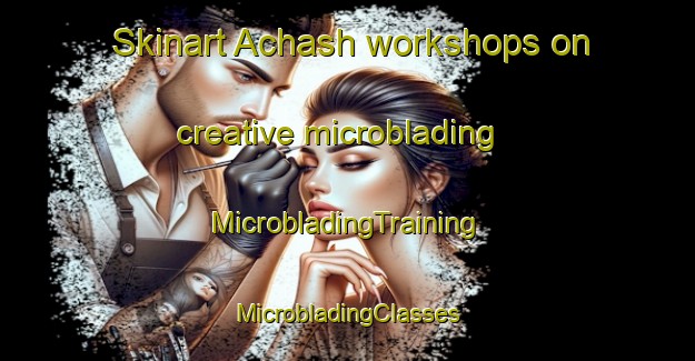 Skinart Achash workshops on creative microblading | #MicrobladingTraining #MicrobladingClasses #SkinartTraining-United States