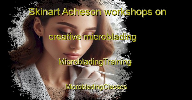 Skinart Acheson workshops on creative microblading | #MicrobladingTraining #MicrobladingClasses #SkinartTraining-United States