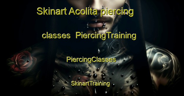 Skinart Acolita piercing classes | #PiercingTraining #PiercingClasses #SkinartTraining-United States