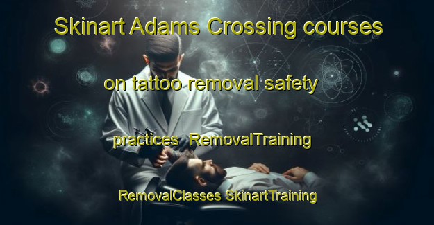 Skinart Adams Crossing courses on tattoo removal safety practices | #RemovalTraining #RemovalClasses #SkinartTraining-United States