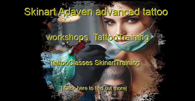 Skinart Adaven advanced tattoo workshops | #TattooTraining #TattooClasses #SkinartTraining-United States