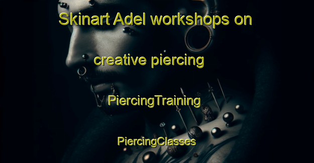 Skinart Adel workshops on creative piercing | #PiercingTraining #PiercingClasses #SkinartTraining-United States