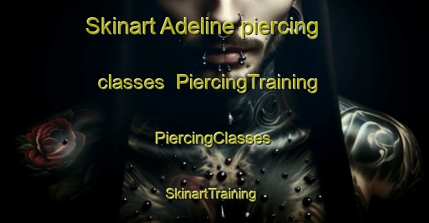 Skinart Adeline piercing classes | #PiercingTraining #PiercingClasses #SkinartTraining-United States