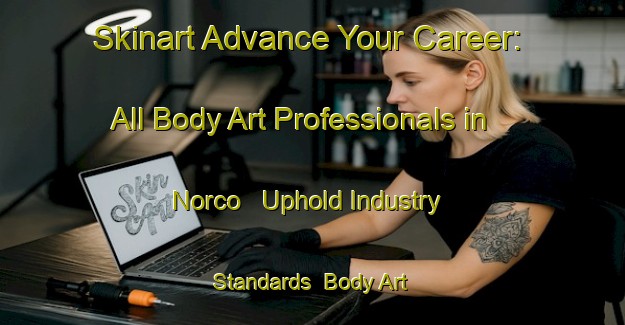 Skinart Advance Your Career: All Body Art Professionals in Norco - Uphold Industry Standards | Body Art Qualification Authority | BAQA-United States
