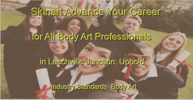 Skinart Advance Your Career for All Body Art Professionals in Leachville Junction: Uphold Industry Standards | Body Art Qualification Authority | BAQA-United States