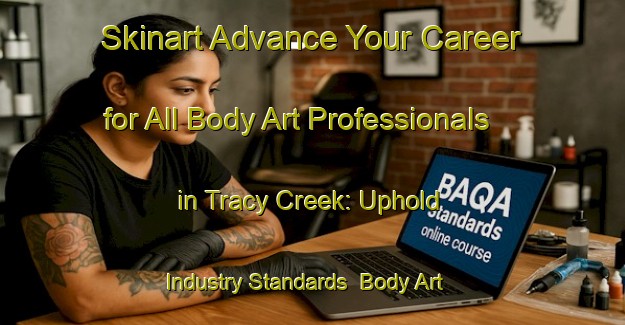 Skinart Advance Your Career for All Body Art Professionals in Tracy Creek: Uphold Industry Standards | Body Art Qualification Authority | BAQA-United States