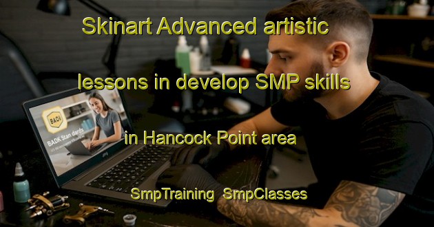 Skinart Advanced artistic lessons in develop SMP skills in Hancock Point area | SmpTraining | SmpClasses | SkinartTraining-United States