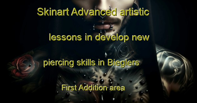 Skinart Advanced artistic lessons in develop new piercing skills in Bieglers First Addition area | PiercingTraining | PiercingClasses | SkinartTraining-United States