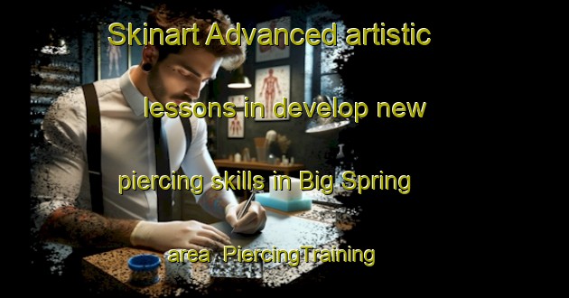 Skinart Advanced artistic lessons in develop new piercing skills in Big Spring area | PiercingTraining | PiercingClasses | SkinartTraining-United States