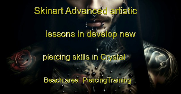 Skinart Advanced artistic lessons in develop new piercing skills in Crystal Beach area | PiercingTraining | PiercingClasses | SkinartTraining-United States
