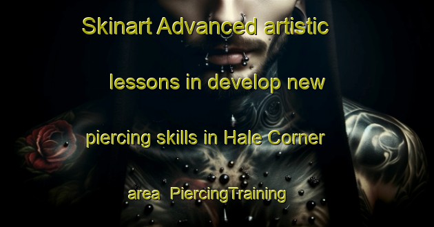 Skinart Advanced artistic lessons in develop new piercing skills in Hale Corner area | PiercingTraining | PiercingClasses | SkinartTraining-United States