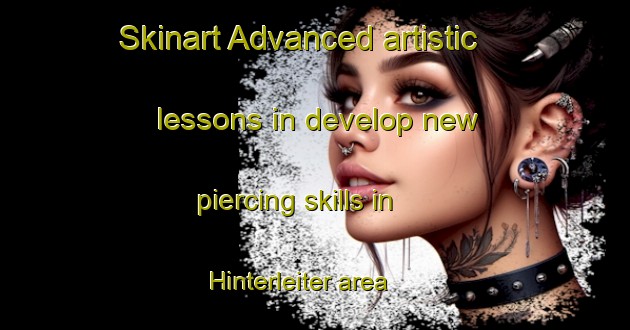 Skinart Advanced artistic lessons in develop new piercing skills in Hinterleiter area | PiercingTraining | PiercingClasses | SkinartTraining-United States