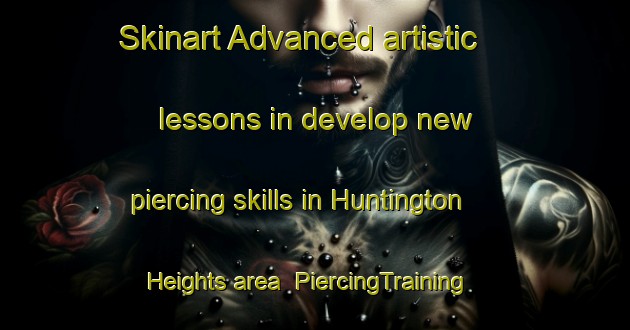Skinart Advanced artistic lessons in develop new piercing skills in Huntington Heights area | PiercingTraining | PiercingClasses | SkinartTraining-United States