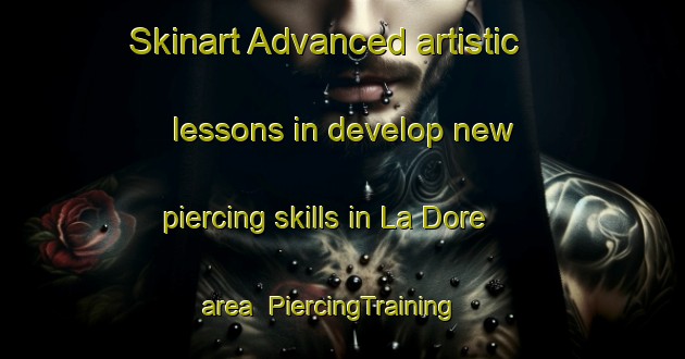 Skinart Advanced artistic lessons in develop new piercing skills in La Dore area | PiercingTraining | PiercingClasses | SkinartTraining-United States