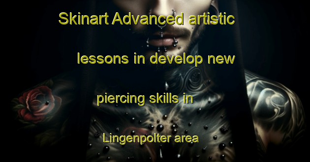Skinart Advanced artistic lessons in develop new piercing skills in Lingenpolter area | PiercingTraining | PiercingClasses | SkinartTraining-United States
