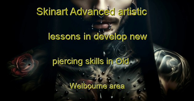 Skinart Advanced artistic lessons in develop new piercing skills in Old Welbourne area | PiercingTraining | PiercingClasses | SkinartTraining-United States