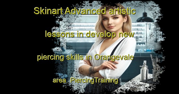 Skinart Advanced artistic lessons in develop new piercing skills in Orangevale area | PiercingTraining | PiercingClasses | SkinartTraining-United States