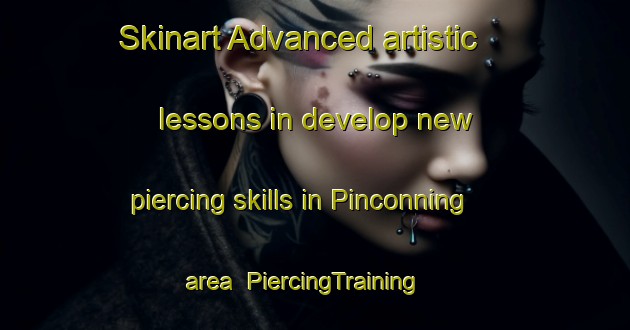 Skinart Advanced artistic lessons in develop new piercing skills in Pinconning area | PiercingTraining | PiercingClasses | SkinartTraining-United States