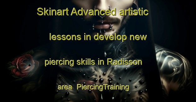 Skinart Advanced artistic lessons in develop new piercing skills in Radisson area | PiercingTraining | PiercingClasses | SkinartTraining-United States