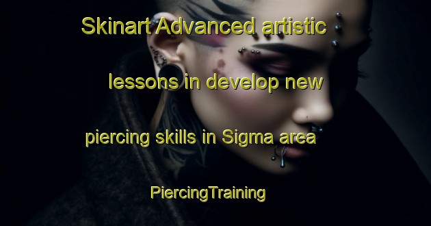 Skinart Advanced artistic lessons in develop new piercing skills in Sigma area | PiercingTraining | PiercingClasses | SkinartTraining-United States