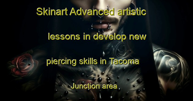 Skinart Advanced artistic lessons in develop new piercing skills in Tacoma Junction area | PiercingTraining | PiercingClasses | SkinartTraining-United States