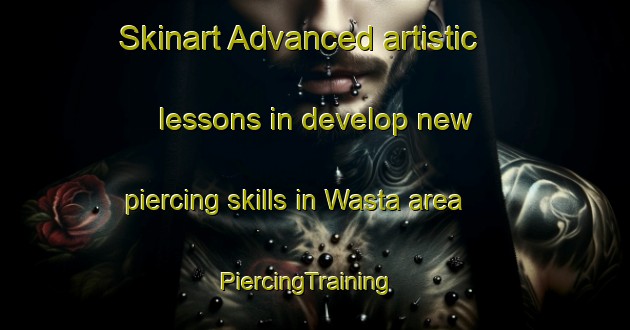 Skinart Advanced artistic lessons in develop new piercing skills in Wasta area | PiercingTraining | PiercingClasses | SkinartTraining-United States