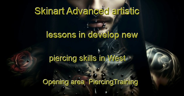 Skinart Advanced artistic lessons in develop new piercing skills in West Opening area | PiercingTraining | PiercingClasses | SkinartTraining-United States