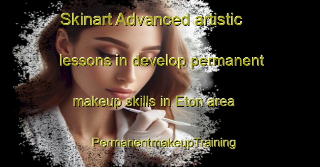 Skinart Advanced artistic lessons in develop permanent makeup skills in Eton area | PermanentmakeupTraining | PermanentmakeupClasses | SkinartTraining-United States