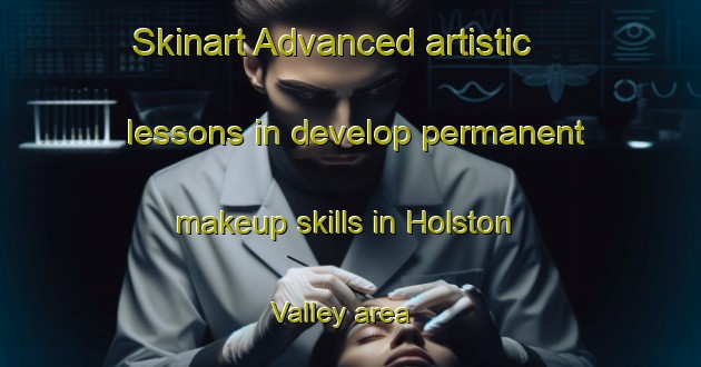 Skinart Advanced artistic lessons in develop permanent makeup skills in Holston Valley area | PermanentmakeupTraining | PermanentmakeupClasses | SkinartTraining-United States