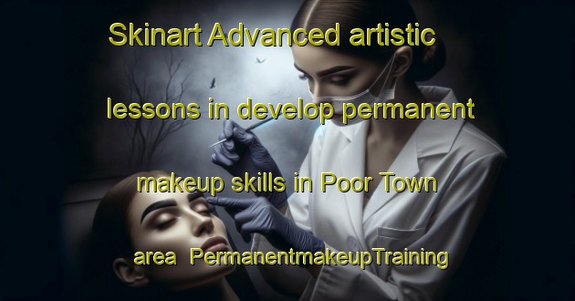 Skinart Advanced artistic lessons in develop permanent makeup skills in Poor Town area | PermanentmakeupTraining | PermanentmakeupClasses | SkinartTraining-United States