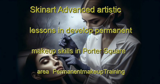 Skinart Advanced artistic lessons in develop permanent makeup skills in Porter Square area | PermanentmakeupTraining | PermanentmakeupClasses | SkinartTraining-United States