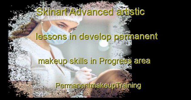 Skinart Advanced artistic lessons in develop permanent makeup skills in Progress area | PermanentmakeupTraining | PermanentmakeupClasses | SkinartTraining-United States