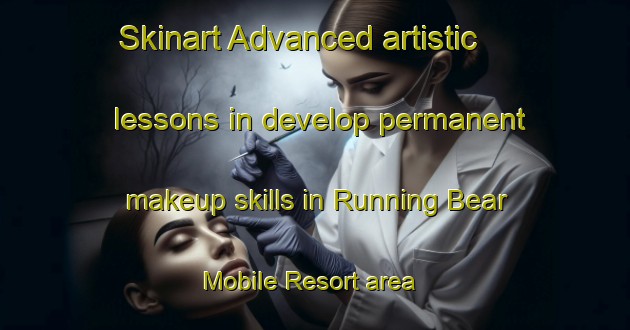 Skinart Advanced artistic lessons in develop permanent makeup skills in Running Bear Mobile Resort area | PermanentmakeupTraining | PermanentmakeupClasses | SkinartTraining-United States