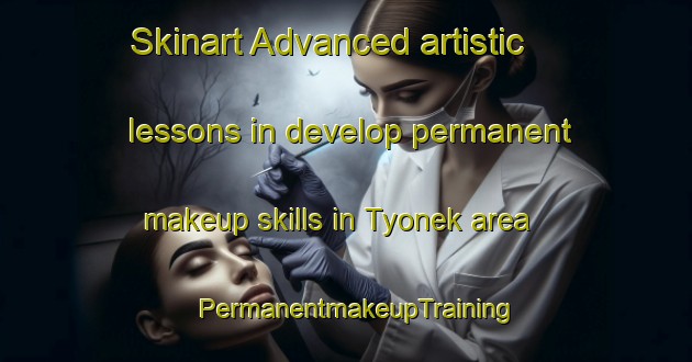 Skinart Advanced artistic lessons in develop permanent makeup skills in Tyonek area | PermanentmakeupTraining | PermanentmakeupClasses | SkinartTraining-United States