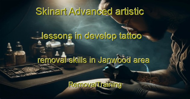 Skinart Advanced artistic lessons in develop tattoo removal skills in Janwood area | RemovalTraining | RemovalClasses | SkinartTraining-United States