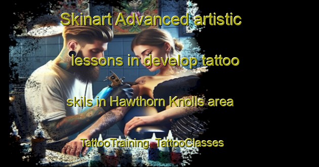 Skinart Advanced artistic lessons in develop tattoo skils in Hawthorn Knolls area | TattooTraining | TattooClasses | SkinartTraining-United States