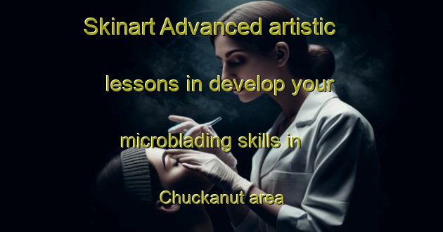 Skinart Advanced artistic lessons in develop your microblading skills in Chuckanut area | MicrobladingTraining | MicrobladingClasses | SkinartTraining-United States