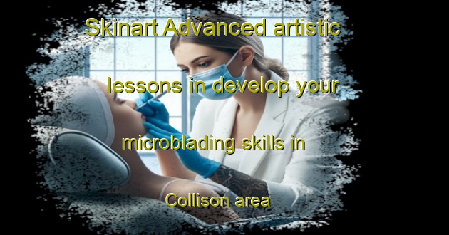 Skinart Advanced artistic lessons in develop your microblading skills in Collison area | MicrobladingTraining | MicrobladingClasses | SkinartTraining-United States