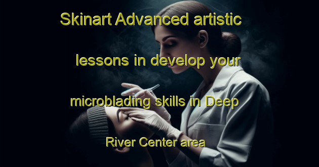 Skinart Advanced artistic lessons in develop your microblading skills in Deep River Center area | MicrobladingTraining | MicrobladingClasses | SkinartTraining-United States