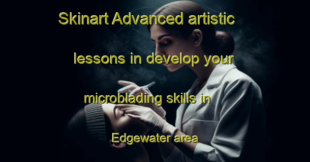 Skinart Advanced artistic lessons in develop your microblading skills in Edgewater area | MicrobladingTraining | MicrobladingClasses | SkinartTraining-United States
