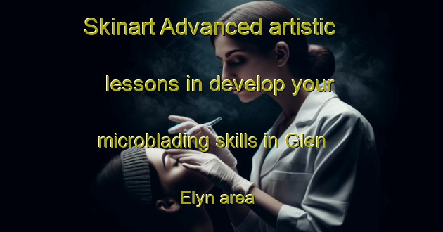 Skinart Advanced artistic lessons in develop your microblading skills in Glen Elyn area | MicrobladingTraining | MicrobladingClasses | SkinartTraining-United States