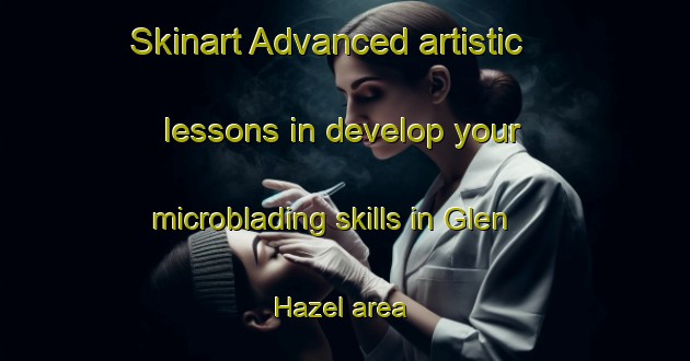 Skinart Advanced artistic lessons in develop your microblading skills in Glen Hazel area | MicrobladingTraining | MicrobladingClasses | SkinartTraining-United States