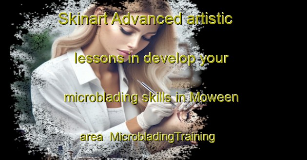 Skinart Advanced artistic lessons in develop your microblading skills in Moween area | MicrobladingTraining | MicrobladingClasses | SkinartTraining-United States